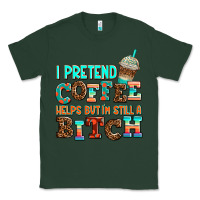 Sports Green ı pretend coffee helps but ı am still a bitch Classic Tee - AdoDesignShop