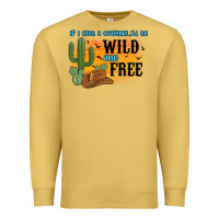Antique Gold if i was a cowgirl i d be wild and free Premium Sweatshirt - MaliasSmallBusiness