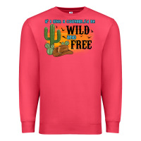 Cardinal if i was a cowgirl i d be wild and free Premium Sweatshirt - MaliasSmallBusiness