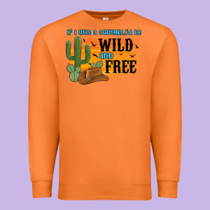 If I Was A Cowgirl I D Be Wild And Free Premium Sweatshirt Designed By Maliassmallbusiness