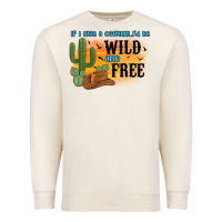 Sandshell if i was a cowgirl i d be wild and free Premium Sweatshirt - MaliasSmallBusiness