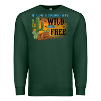 Sports Green if i was a cowgirl i d be wild and free Premium Sweatshirt - MaliasSmallBusiness