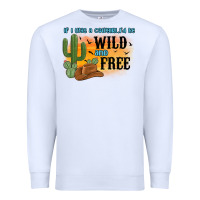 White if i was a cowgirl i d be wild and free Premium Sweatshirt - MaliasSmallBusiness