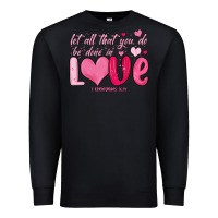 Black let all that you do be done in love Premium Sweatshirt - MaliasSmallBusiness