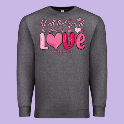 Let All That You Do Be Done In Love Premium Sweatshirt Designed By Maliassmallbusiness