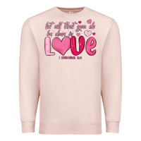 Pale Pink let all that you do be done in love Premium Sweatshirt - MaliasSmallBusiness