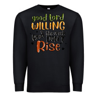 Black good lord willing and the creek dont rise Premium Sweatshirt - MaliasSmallBusiness