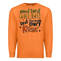 Good Lord Willing And The Creek Dont Rise Premium Sweatshirt | Teevron