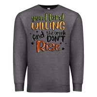 Charcoal Heather good lord willing and the creek dont rise Premium Sweatshirt - MaliasSmallBusiness