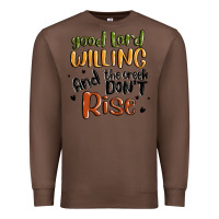 Chestnut good lord willing and the creek dont rise Premium Sweatshirt - MaliasSmallBusiness