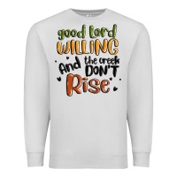 Dove Grey good lord willing and the creek dont rise Premium Sweatshirt - MaliasSmallBusiness