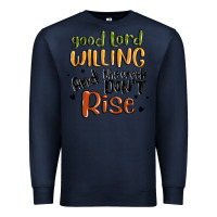 Navy good lord willing and the creek dont rise Premium Sweatshirt - MaliasSmallBusiness