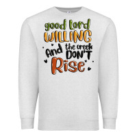 Oatmeal Heather good lord willing and the creek dont rise Premium Sweatshirt - MaliasSmallBusiness