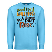 Ocean Blue good lord willing and the creek dont rise Premium Sweatshirt - MaliasSmallBusiness