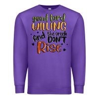 Purple good lord willing and the creek dont rise Premium Sweatshirt - MaliasSmallBusiness