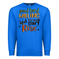 True Royal good lord willing and the creek dont rise Premium Sweatshirt - MaliasSmallBusiness