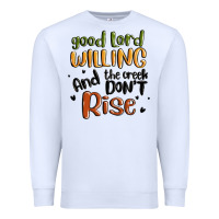 White good lord willing and the creek dont rise Premium Sweatshirt - MaliasSmallBusiness