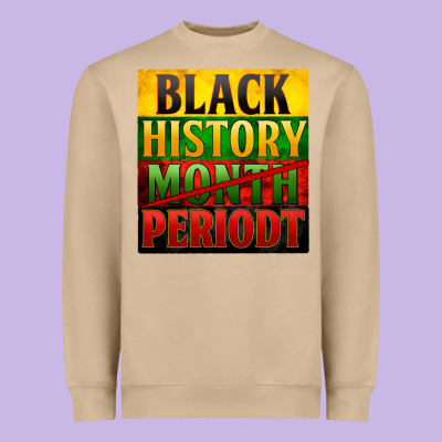 Black History Month Periodt Heavyweight Sweatshirt Designed By Zillion Design Studio
