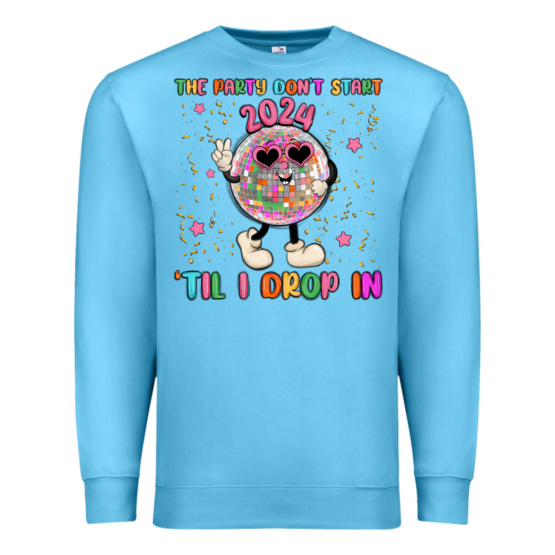 The Party Don T Start Til I Drop In Premium Sweatshirt by MaliasSmallBusiness | Teevron