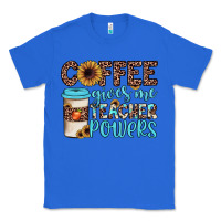 True Royal coffee gives me teacher powers Classic Tee - JahusDesignShop