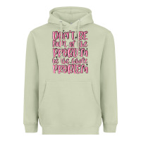 Matcha don't be part of the problem be the whole problem Heavyweight Hoodie - MaliasSmallBusiness