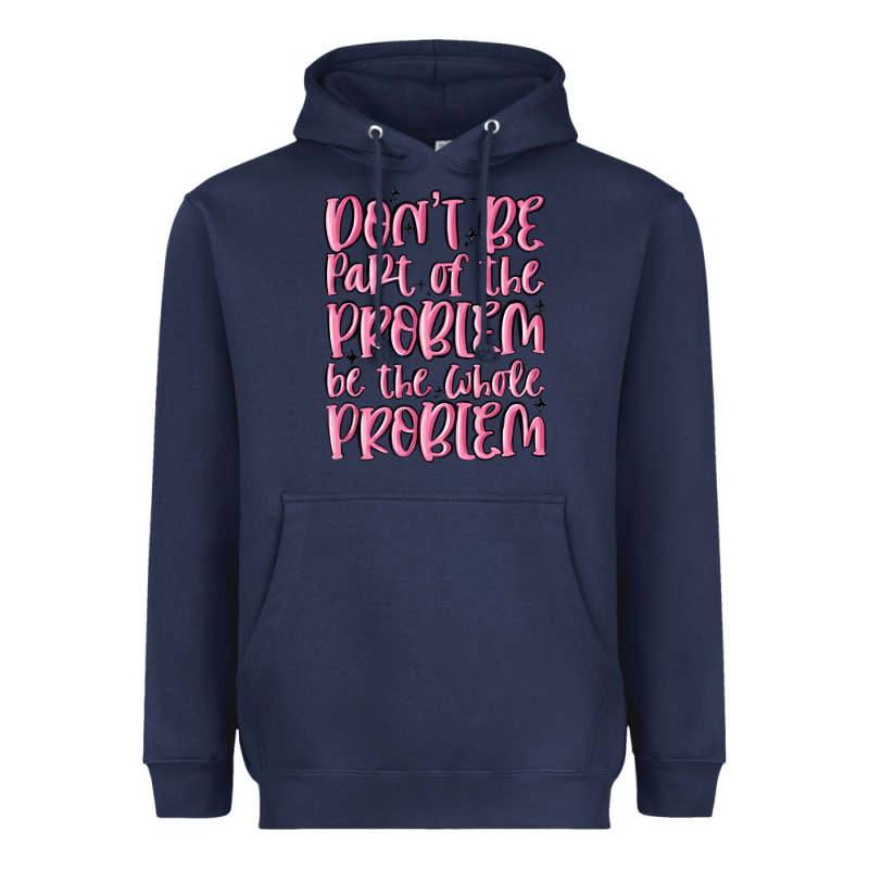 Don't Be Part Of The Problem Be The Whole Problem Heavyweight Hoodie by MaliasSmallBusiness | Teevron