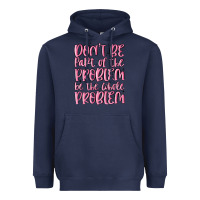 Navy don't be part of the problem be the whole problem Heavyweight Hoodie - MaliasSmallBusiness