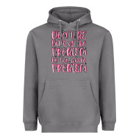 Storm don't be part of the problem be the whole problem Heavyweight Hoodie - MaliasSmallBusiness