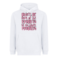 White don't be part of the problem be the whole problem Heavyweight Hoodie - MaliasSmallBusiness