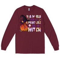 Burgundy in a world full of princesses be a witch Long Sleeve Tee - BundleAndBundleShop