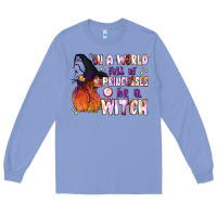 Colony Blue in a world full of princesses be a witch Long Sleeve Tee - BundleAndBundleShop