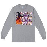 Heather Grey in a world full of princesses be a witch Long Sleeve Tee - BundleAndBundleShop