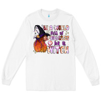 White in a world full of princesses be a witch Long Sleeve Tee - BundleAndBundleShop
