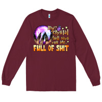 Burgundy my crystal ball says you are full of shit Long Sleeve Tee - BundleAndBundleShop