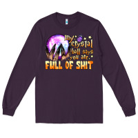 Plum my crystal ball says you are full of shit Long Sleeve Tee - BundleAndBundleShop