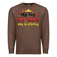 Chestnut my day my way my birthday Premium Sweatshirt - MaliasSmallBusiness