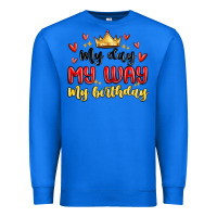 True Royal my day my way my birthday Premium Sweatshirt - MaliasSmallBusiness