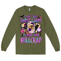 Army Green i don't need tarot cards to read your bullcrap Long Sleeve Tee - BundleAndBundleShop