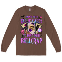 Chestnut i don't need tarot cards to read your bullcrap Long Sleeve Tee - BundleAndBundleShop