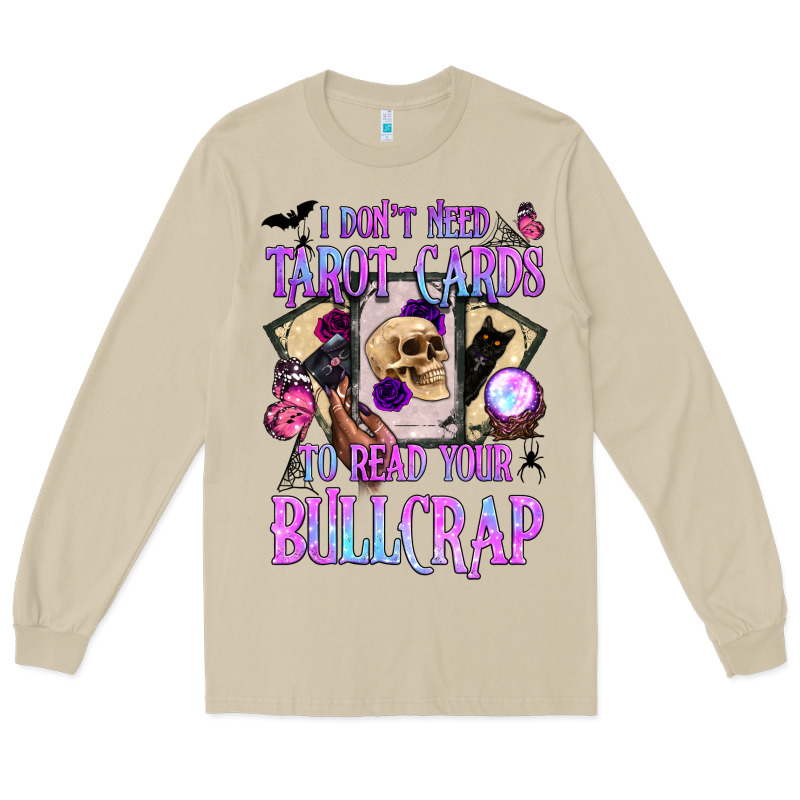 I Don't Need Tarot Cards To Read Your Bullcrap Long Sleeve Tee by BundleAndBundleShop | Teevron