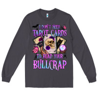 Smoke i don't need tarot cards to read your bullcrap Long Sleeve Tee - BundleAndBundleShop