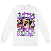 White i don't need tarot cards to read your bullcrap Long Sleeve Tee - BundleAndBundleShop