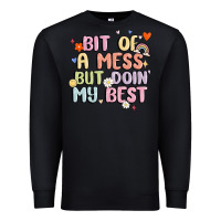 Black bit of a mess but doin' my best Premium Sweatshirt - MaliasSmallBusiness