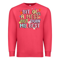 Bit Of A Mess But Doin' My Best Premium Sweatshirt | Teevron
