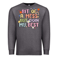 Charcoal Heather bit of a mess but doin' my best Premium Sweatshirt - MaliasSmallBusiness