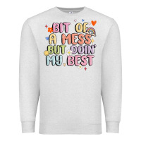 Oatmeal Heather bit of a mess but doin' my best Premium Sweatshirt - MaliasSmallBusiness