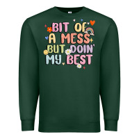 Sports Green bit of a mess but doin' my best Premium Sweatshirt - MaliasSmallBusiness