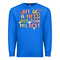 True Royal bit of a mess but doin' my best Premium Sweatshirt - MaliasSmallBusiness