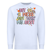 White bit of a mess but doin' my best Premium Sweatshirt - MaliasSmallBusiness