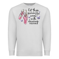 Dove Grey let them praise his name with dancing Premium Sweatshirt - MaliasSmallBusiness